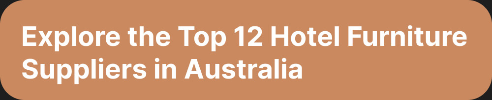 Explore the Top 12 Hotel Furniture Suppliers in Australia
